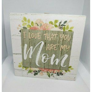Blossom Bucket Inc I Love That You Are My Mom Shelf Sitter Home Décor